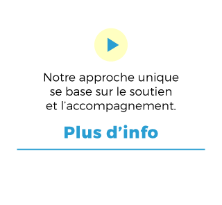 Approche humaniste - Notre approche unique se base sur le soutien et l’accompagnement. - Plus d’info