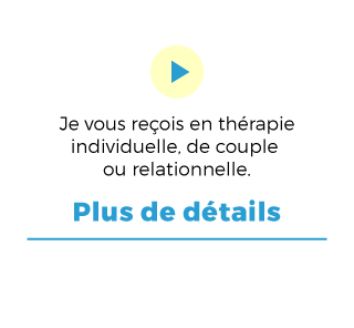 Thérapie personnalisée - Je vous reçois en thérapie individuelle, de couple ou relationnelle. Plus de détails